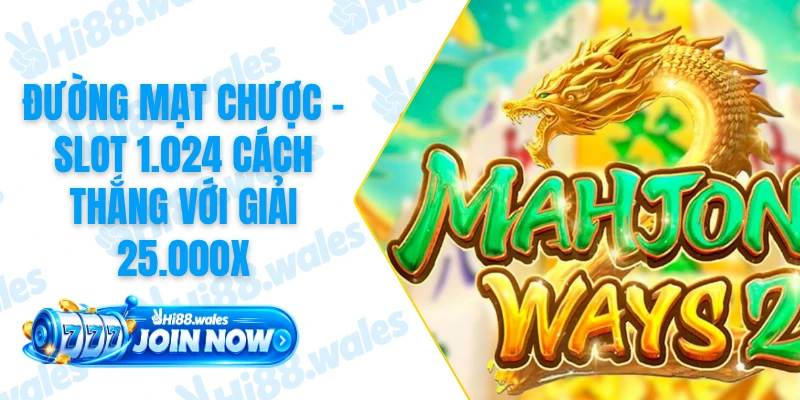 Đường Mạt Chược - Slot 1.024 Cách Thắng Với Giải 25.000x