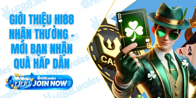 Giới Thiệu HI88 Nhận Thưởng - Mời Bạn Nhận Quà Hấp Dẫn