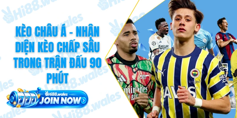 Kèo Châu Á - Nhận Diện Kèo Chấp Sâu Trong Trận Đấu 90 Phút