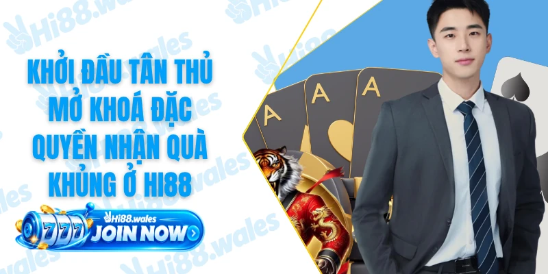 Khởi Đầu Tân Thủ Mở Khoá Đặc Quyền Nhận Quà Khủng Ở HI88