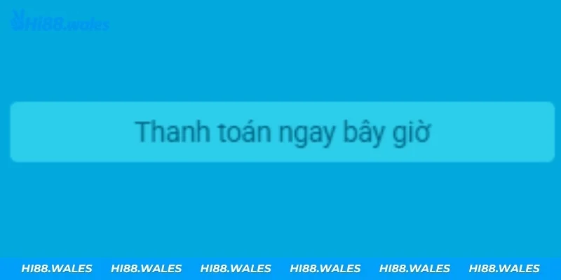 Nhấn Thanh toán ngay bây giờ để tạo lệnh nạp tiền Hi88